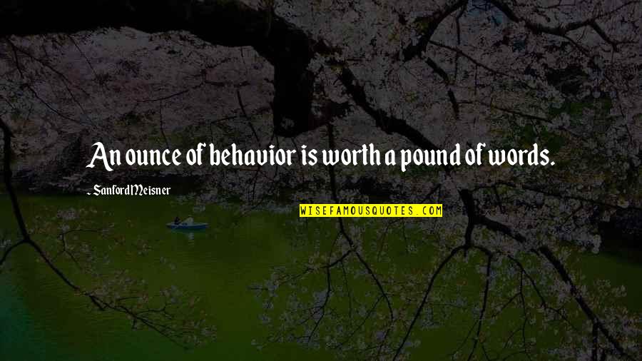 Mpende Mmoja Quotes By Sanford Meisner: An ounce of behavior is worth a pound