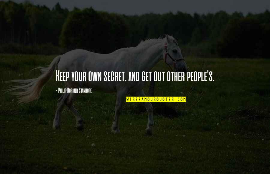 Mpenzi Quotes By Philip Dormer Stanhope: Keep your own secret, and get out other