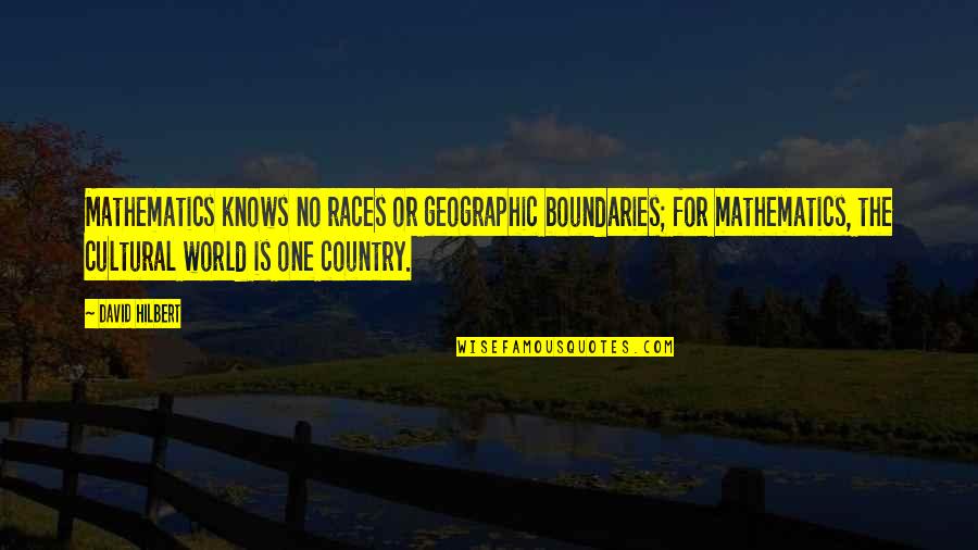Mpfers Quotes By David Hilbert: Mathematics knows no races or geographic boundaries; for