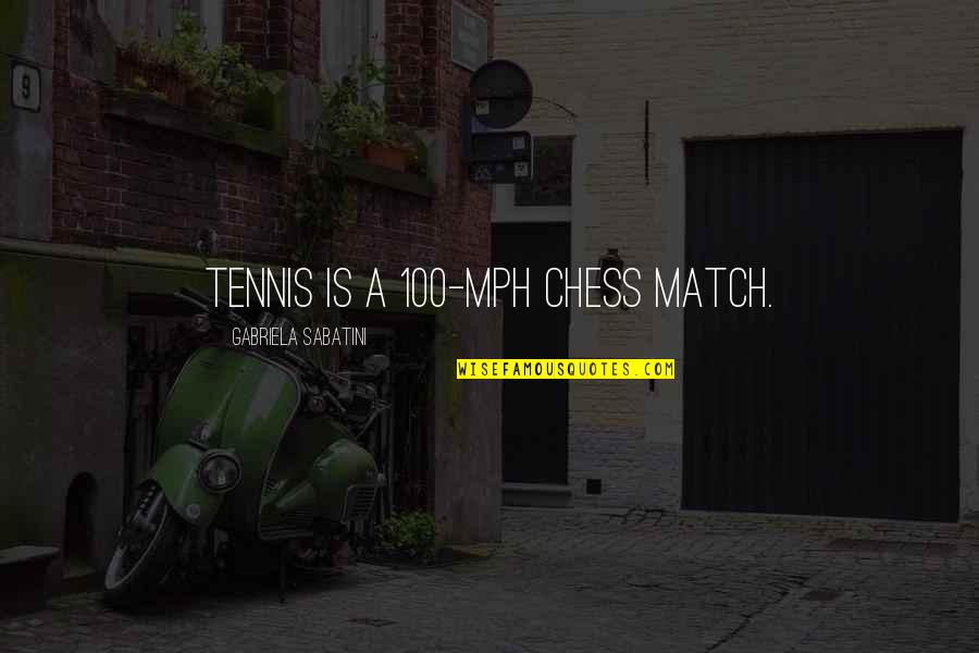 Mph Quotes By Gabriela Sabatini: Tennis is a 100-mph chess match.