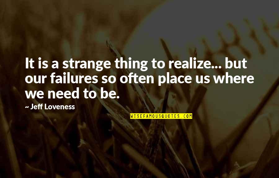 Mphahleles Goal Quotes By Jeff Loveness: It is a strange thing to realize... but Mphahleles Goal Quotes By Jeff Loveness: It is a strange thing to realize... but