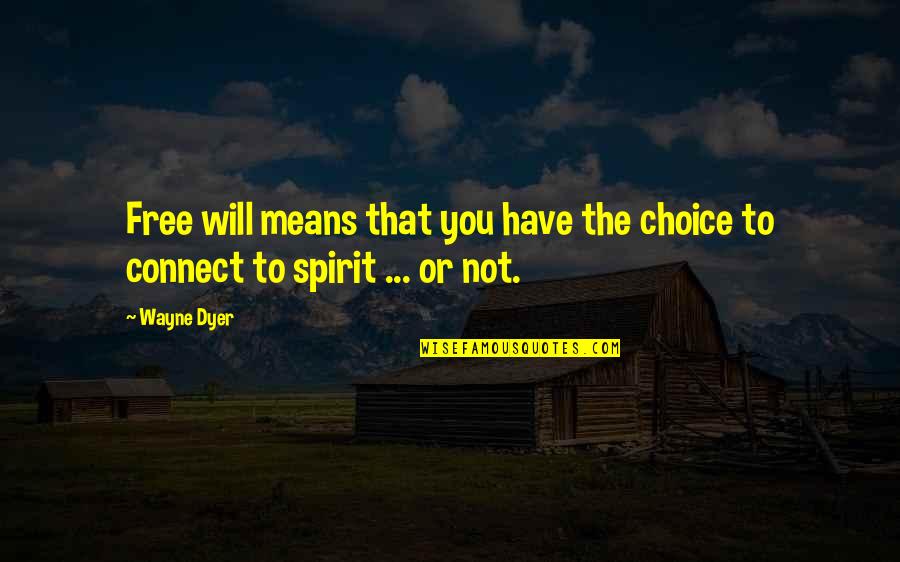 Mphm Library Quotes By Wayne Dyer: Free will means that you have the choice