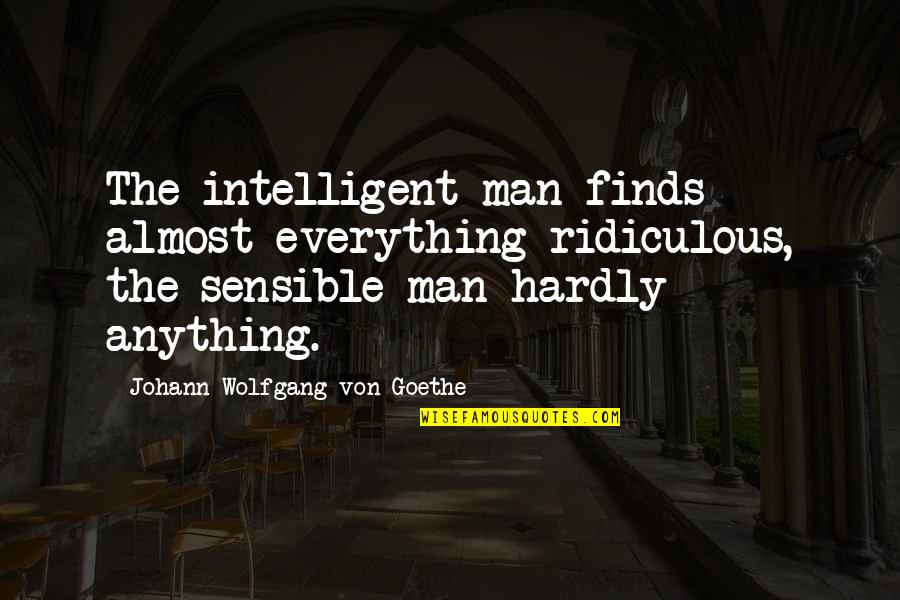 Mplx Quote Quotes By Johann Wolfgang Von Goethe: The intelligent man finds almost everything ridiculous, the