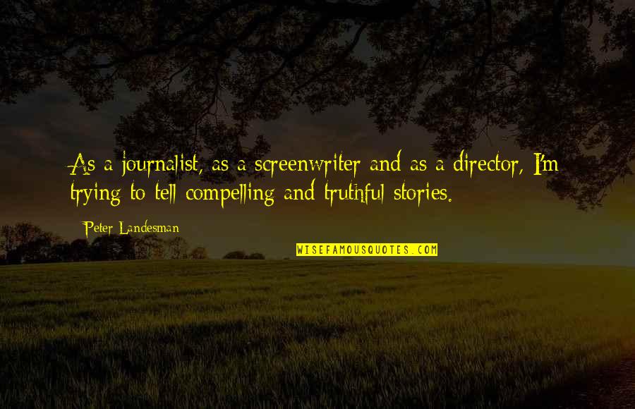 Mpollard Quotes By Peter Landesman: As a journalist, as a screenwriter and as Mpollard Quotes By Peter Landesman: As a journalist, as a screenwriter and as