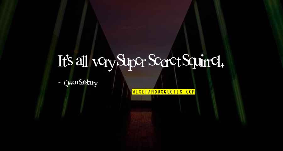 Mpollard Quotes By Qwen Salsbury: It's all very Super Secret Squirrel. Mpollard Quotes By Qwen Salsbury: It's all very Super Secret Squirrel.