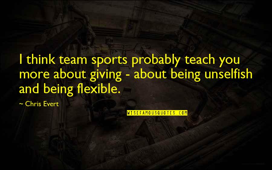 Mpreg Labor Quotes By Chris Evert: I think team sports probably teach you more Mpreg Labor Quotes By Chris Evert: I think team sports probably teach you more