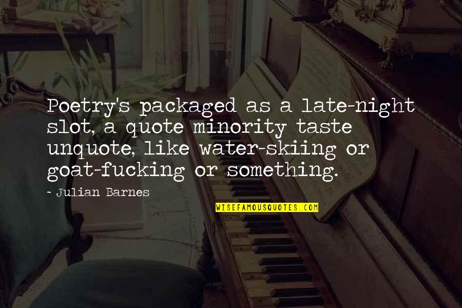 Mprin Quotes By Julian Barnes: Poetry's packaged as a late-night slot, a quote