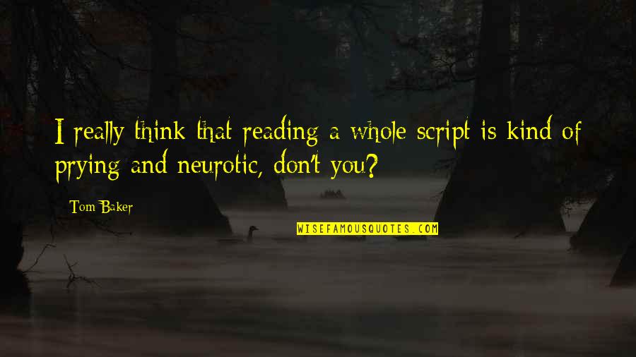 Mprin Quotes By Tom Baker: I really think that reading a whole script