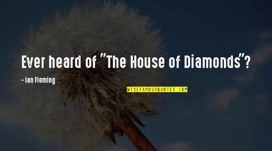 Mprism Quotes By Ian Fleming: Ever heard of "The House of Diamonds"? Mprism Quotes By Ian Fleming: Ever heard of "The House of Diamonds"?