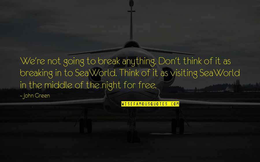 Mprism Quotes By John Green: We're not going to break anything. Don't think Mprism Quotes By John Green: We're not going to break anything. Don't think