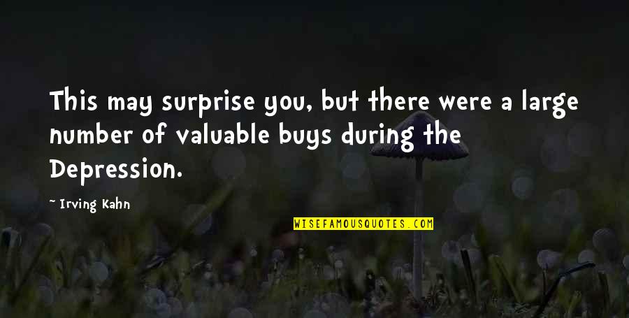 Mpumelelo Gantsho Quotes By Irving Kahn: This may surprise you, but there were a Mpumelelo Gantsho Quotes By Irving Kahn: This may surprise you, but there were a