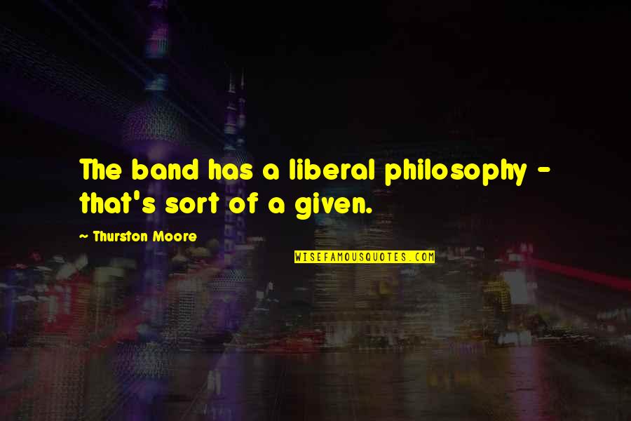 Mpya Nyimbo Quotes By Thurston Moore: The band has a liberal philosophy - that's Mpya Nyimbo Quotes By Thurston Moore: The band has a liberal philosophy - that's