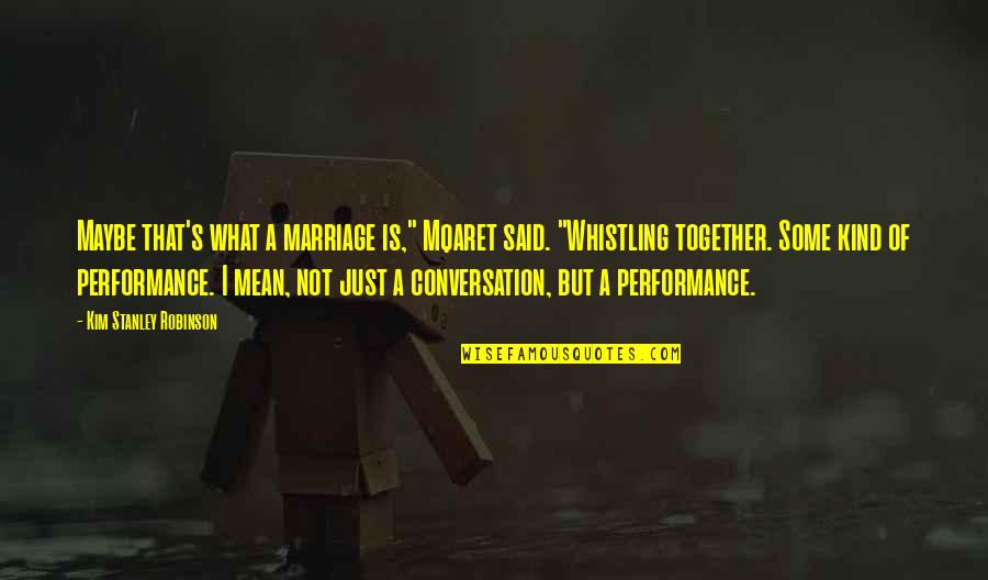 Mqaret Quotes By Kim Stanley Robinson: Maybe that's what a marriage is," Mqaret said. Mqaret Quotes By Kim Stanley Robinson: Maybe that's what a marriage is," Mqaret said.