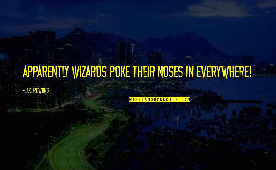 Mr And Mrs Dursley Quotes By J.K. Rowling: Apparently wizards poke their noses in everywhere! Mr And Mrs Dursley Quotes By J.K. Rowling: Apparently wizards poke their noses in everywhere!