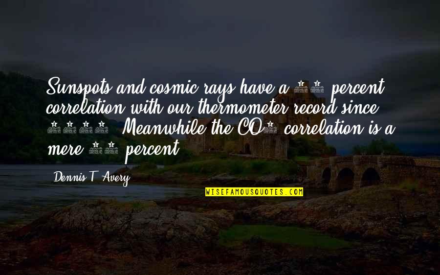 Mr Avery Quotes By Dennis T. Avery: Sunspots and cosmic rays have a 79 percent Mr Avery Quotes By Dennis T. Avery: Sunspots and cosmic rays have a 79 percent