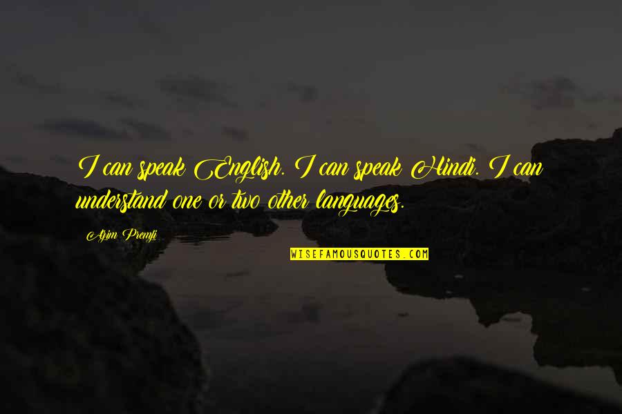 Mr Azim Premji Quotes By Azim Premji: I can speak English. I can speak Hindi.