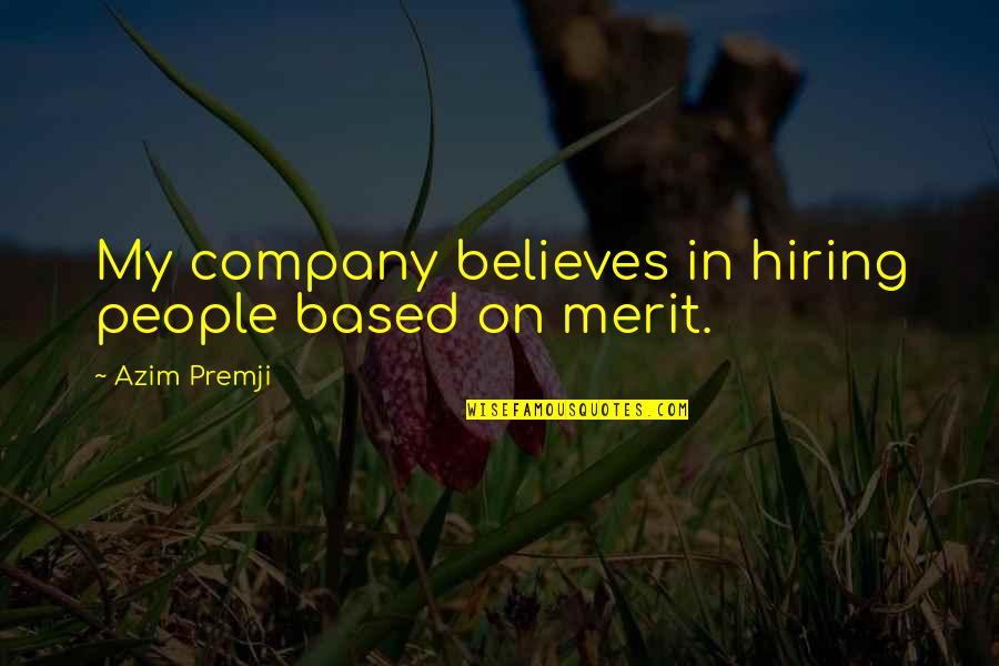 Mr Azim Premji Quotes By Azim Premji: My company believes in hiring people based on Mr Azim Premji Quotes By Azim Premji: My company believes in hiring people based on