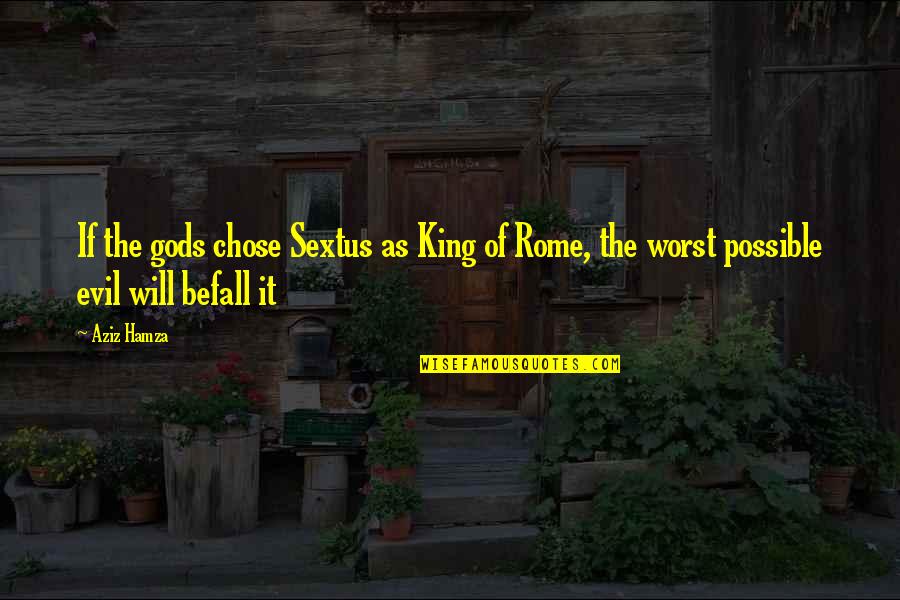 Mr Aziz Quotes By Aziz Hamza: If the gods chose Sextus as King of
