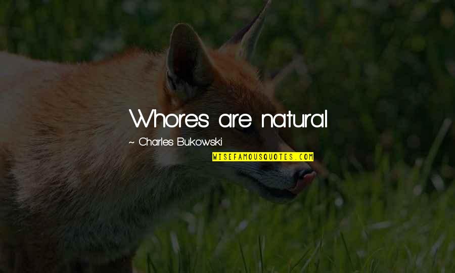 Mr B Natural Quotes By Charles Bukowski: Whores are natural
