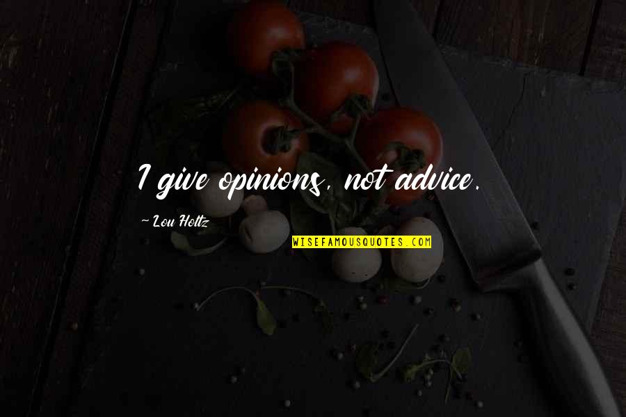 Mr Banana Grabber Quotes By Lou Holtz: I give opinions, not advice. Mr Banana Grabber Quotes By Lou Holtz: I give opinions, not advice.