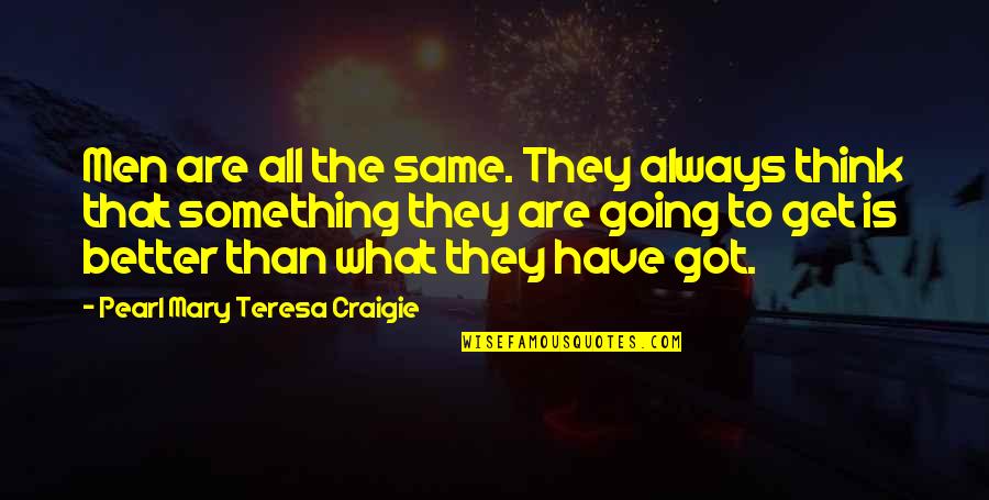 Mr Banana Grabber Quotes By Pearl Mary Teresa Craigie: Men are all the same. They always think Mr Banana Grabber Quotes By Pearl Mary Teresa Craigie: Men are all the same. They always think