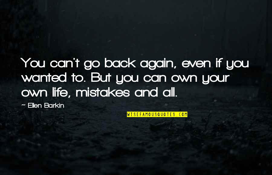 Mr Barkin Quotes By Ellen Barkin: You can't go back again, even if you