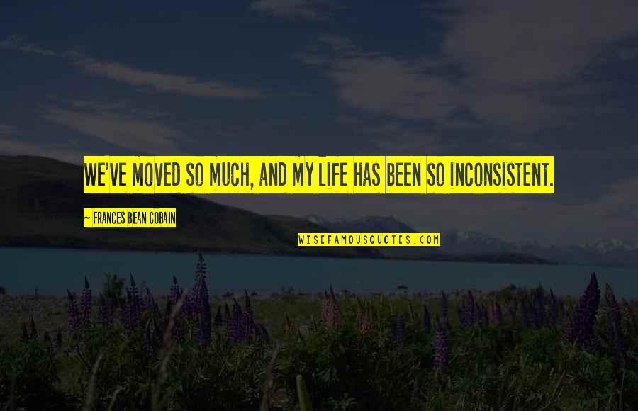 Mr Bean Life Quotes By Frances Bean Cobain: We've moved so much, and my life has