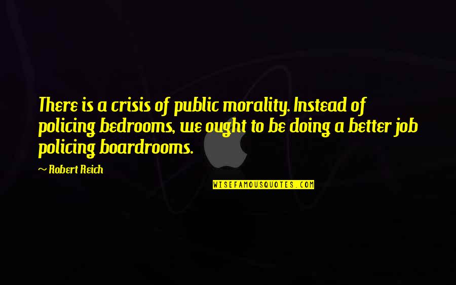 Mr Bean Life Quotes By Robert Reich: There is a crisis of public morality. Instead