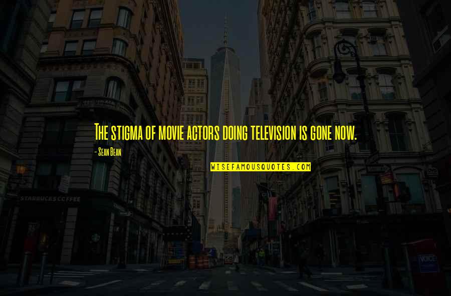 Mr Bean Movie Quotes By Sean Bean: The stigma of movie actors doing television is