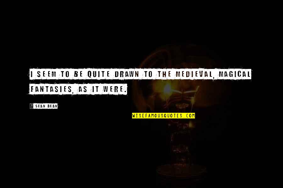 Mr Bean's Quotes By Sean Bean: I seem to be quite drawn to the