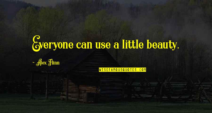 Mr. Beastly Quotes By Alex Flinn: Everyone can use a little beauty. Mr. Beastly Quotes By Alex Flinn: Everyone can use a little beauty.