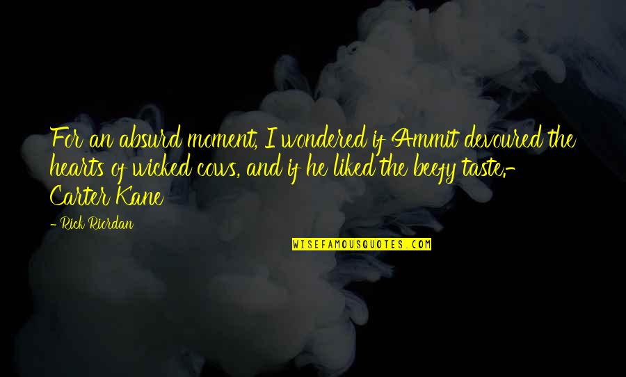 Mr Beefy Quotes By Rick Riordan: For an absurd moment, I wondered if Ammit Mr Beefy Quotes By Rick Riordan: For an absurd moment, I wondered if Ammit