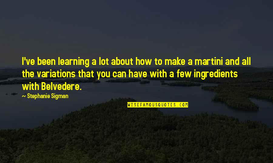 Mr Belvedere Quotes By Stephanie Sigman: I've been learning a lot about how to