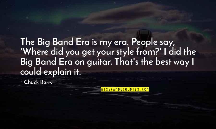 Mr Big Band Quotes By Chuck Berry: The Big Band Era is my era. People