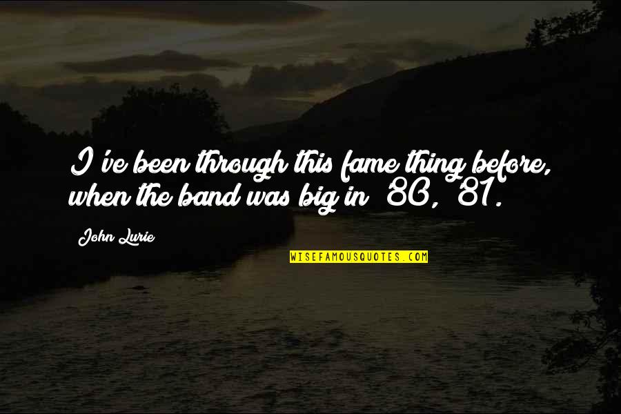 Mr Big Band Quotes By John Lurie: I've been through this fame thing before, when