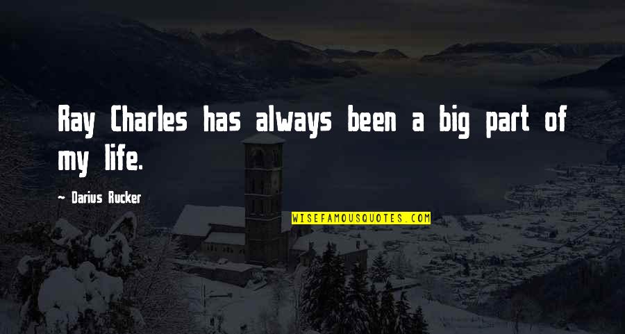 Mr Big Quotes By Darius Rucker: Ray Charles has always been a big part Mr Big Quotes By Darius Rucker: Ray Charles has always been a big part