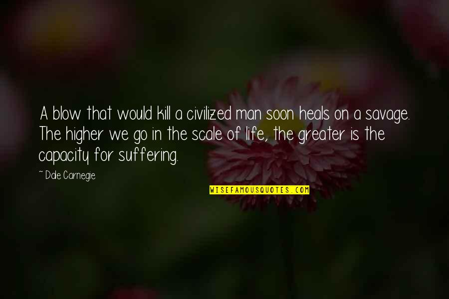 Mr Big Romantic Quotes By Dale Carnegie: A blow that would kill a civilized man