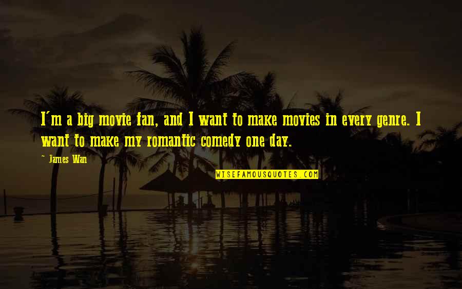 Mr Big Romantic Quotes By James Wan: I'm a big movie fan, and I want