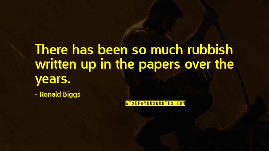 Mr Biggs Quotes By Ronald Biggs: There has been so much rubbish written up