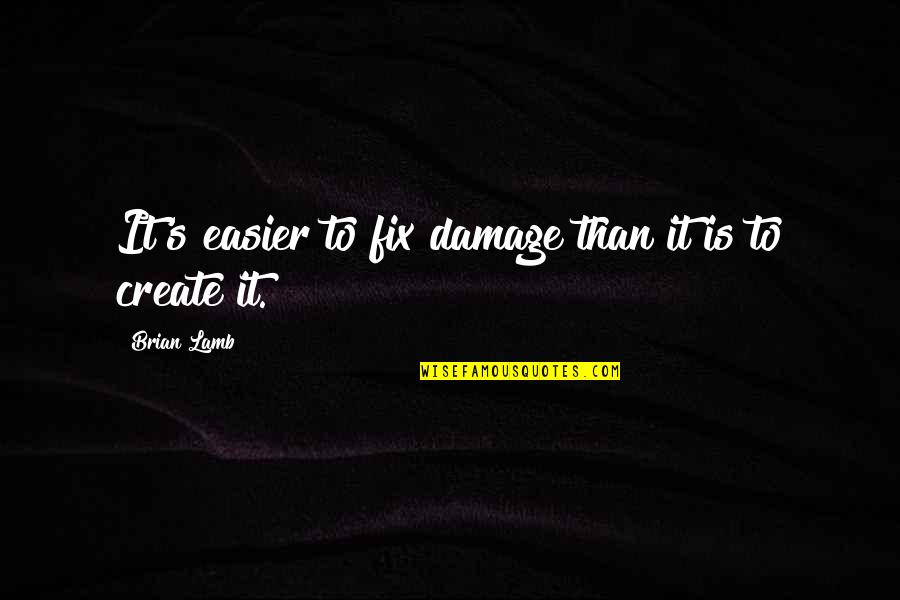 Mr Birling Quotes By Brian Lamb: It's easier to fix damage than it is Mr Birling Quotes By Brian Lamb: It's easier to fix damage than it is