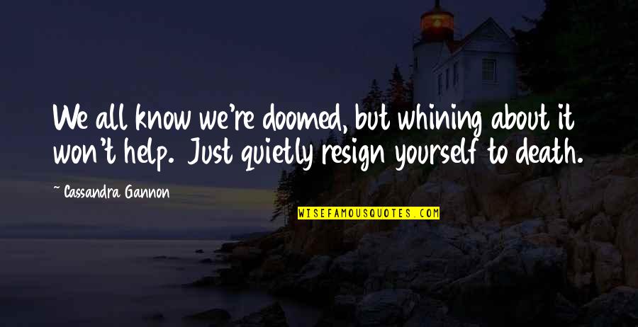 Mr Birling Quotes By Cassandra Gannon: We all know we're doomed, but whining about