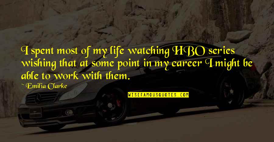 Mr Birling Quotes By Emilia Clarke: I spent most of my life watching HBO Mr Birling Quotes By Emilia Clarke: I spent most of my life watching HBO