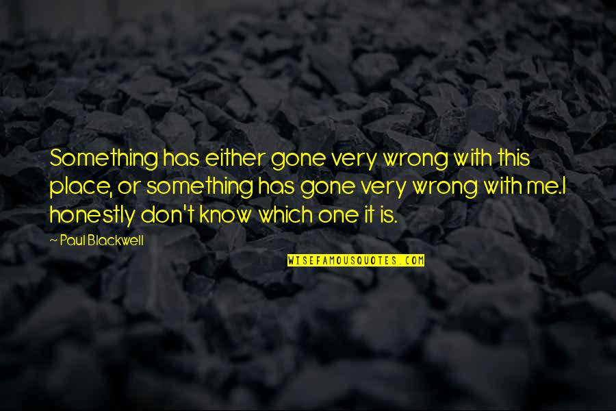 Mr Blackwell Quotes By Paul Blackwell: Something has either gone very wrong with this