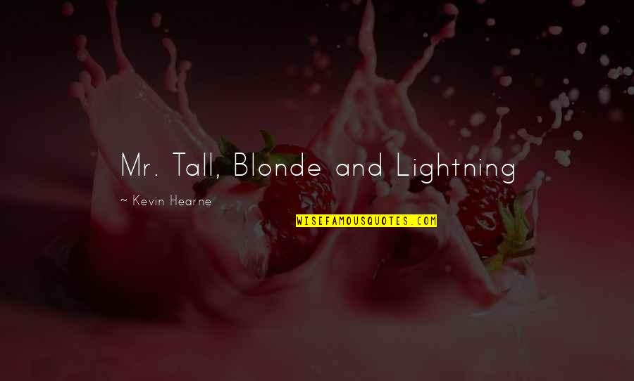 Mr Blonde Quotes By Kevin Hearne: Mr. Tall, Blonde and Lightning