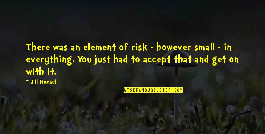 Mr Boddy Quotes By Jill Mansell: There was an element of risk - however Mr Boddy Quotes By Jill Mansell: There was an element of risk - however