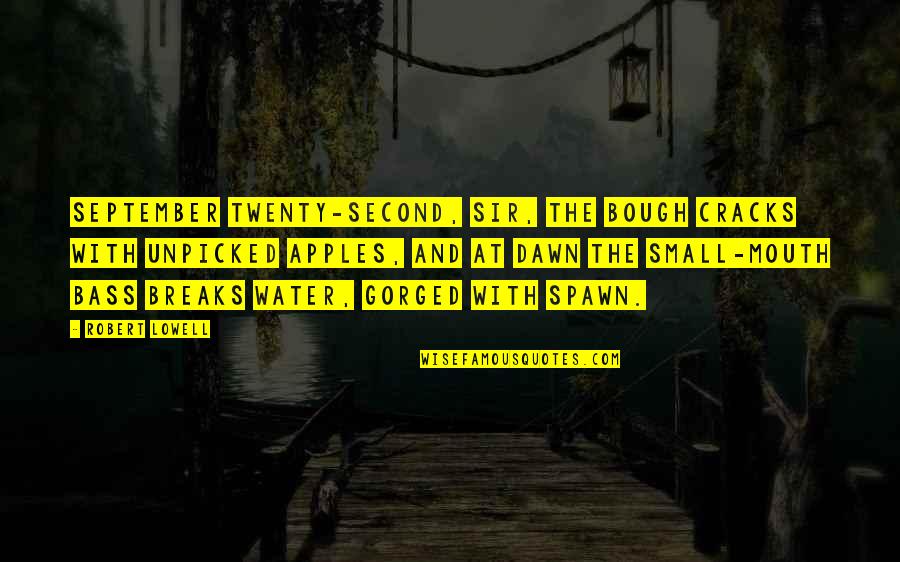 Mr Bough Quotes By Robert Lowell: September twenty-second, Sir, the bough cracks with unpicked Mr Bough Quotes By Robert Lowell: September twenty-second, Sir, the bough cracks with unpicked