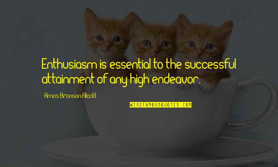 Mr Bronson Quotes By Amos Bronson Alcott: Enthusiasm is essential to the successful attainment of