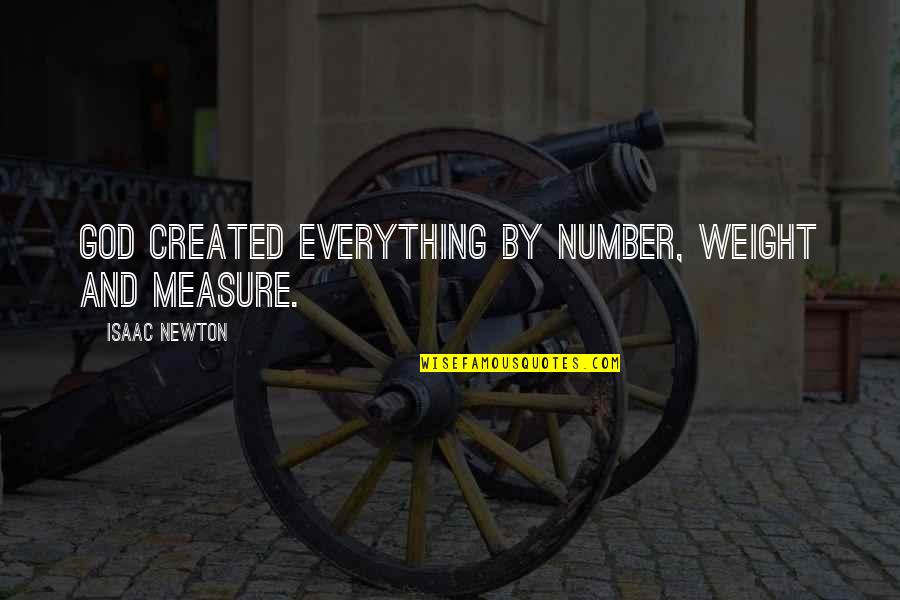 Mr Bumble Quotes By Isaac Newton: God created everything by number, weight and measure.