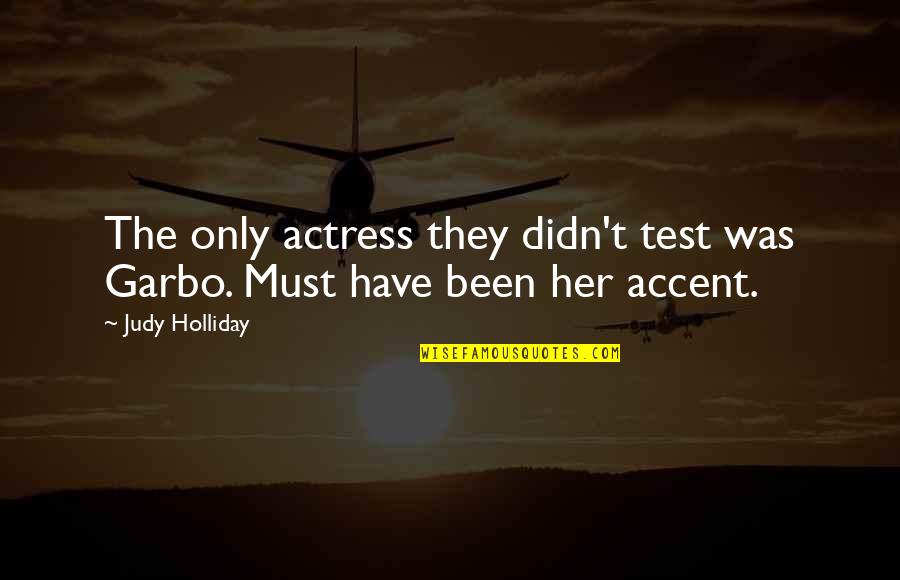 Mr Bumble Quotes By Judy Holliday: The only actress they didn't test was Garbo.