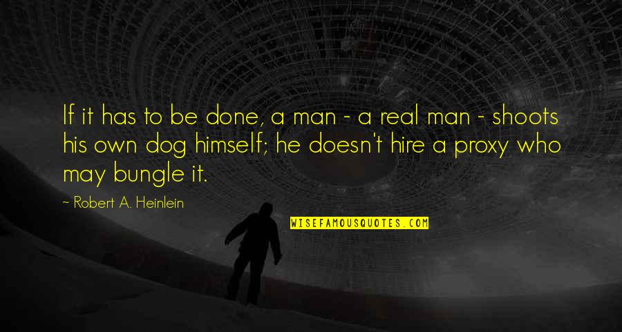 Mr Bungle Quotes By Robert A. Heinlein: If it has to be done, a man Mr Bungle Quotes By Robert A. Heinlein: If it has to be done, a man